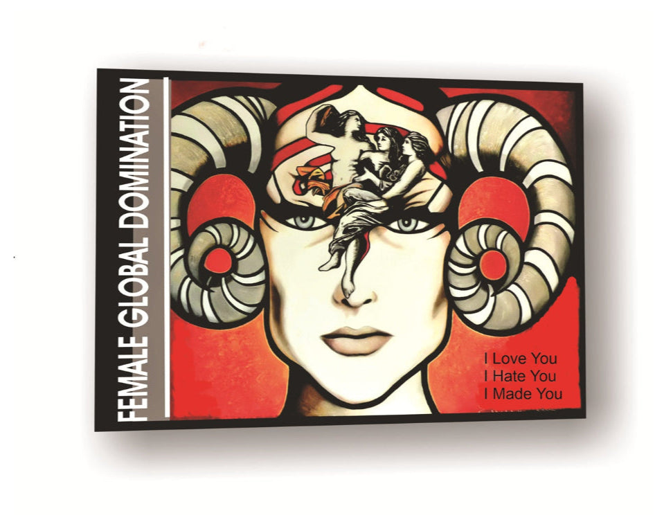 Artwork with a stylized face and ram's horns on a red background, featuring text 'Female Global Domination' and 'I Love You I Hate You I Made You'.